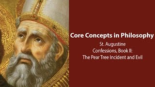 The Pear Tree Incident and Evil - Augustine, Confessions bk 2 - Philosophy Core Concepts