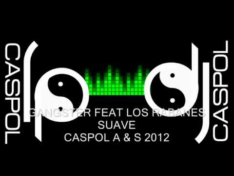 GANGSTER FEAT LOS RABANES   SUAVE   DJ CASPOL JULIO 2012
