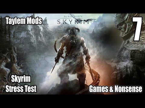 Taylem Mods - Ep. 07 - Skyrim Stress Test