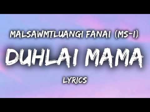 Malsawmtluangi Fanai (MSi) - Duhlai Mama (LYRICS) "Hmangaih dî lenmawi, thinlai hnemtu..."