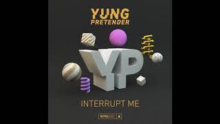 Yung Pretender - Interrupt me