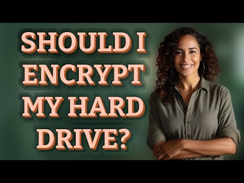 Should I encrypt my hard drive?
