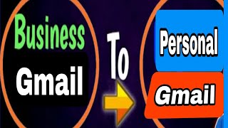 How to change your Gmail Account From Busines To Personal