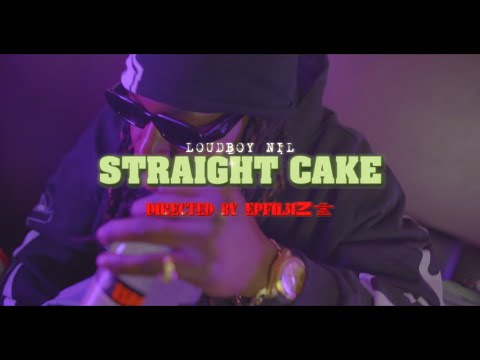 Loudboy Nil - "Straight Cake" Dir Epfilmz (Official Music Video)