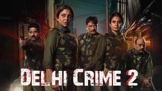 Delhi Crime Season 2 Review in Hindi। Delhi Crime Season 2 Explained in Hindi