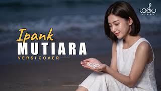Download lagu (Viral trending) IPANK - MUTIARA - VERSI CEWEK LAGU VIRAL COVER By FITRI AZMIRA mp3 Download lagu (Viral trending) IPANK - MUTIARA - VERSI CEWEK LAGU VIRAL COVER By FITRI AZMIRA mp3