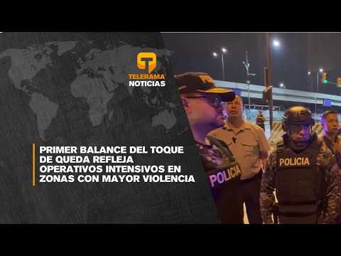 Primer balance del toque de queda refleja operativos intensivos en zonas con mayor violencia