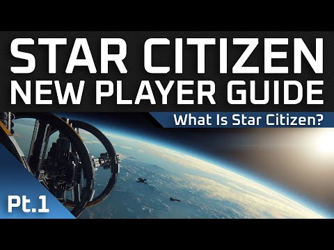 Star Citizen New Player Guide : Part 1 - What is Star Citizen?