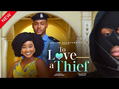 TO LOVE A THIEF - LATEST 2025 NIGERIAN MOVIE - SANDRA OKUNZUWA, CLINTON JOSHUA, CHISOM