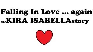 Falling In Love, Again: The Kira Isabella Story