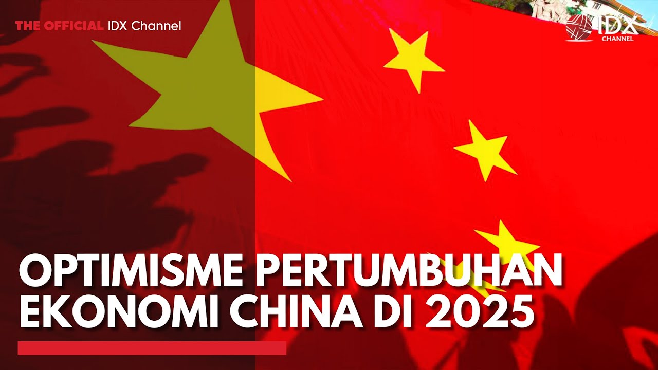 Optimisme Pertumbuhan Ekonomi China di 2025 | IDX CHANNEL