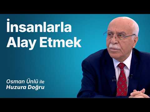 İnsanlarla Alay Etmek | Osman Ünlü ile Huzura Doğru | 5 Ağustos 2026