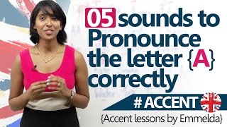 05 Sounds to pronounce 'A' correctly - Accent & English Pronunciation Lesson.