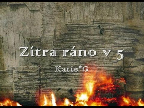 Katie*G - Zítra ráno v 5 (Jarek Nohavica)
