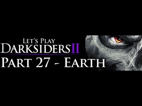 Let's Play and 100% Darksiders 2 - Part 27 - Earth