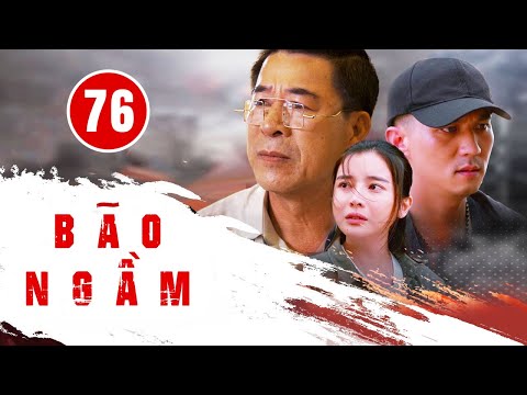 BÃO NGẦM - TẬP 76 [BẢN GỐC]