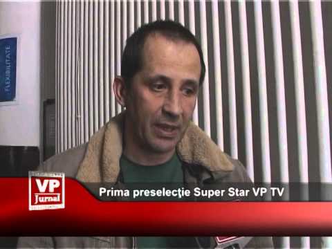 Prima preselecţie Super Star VP TV
