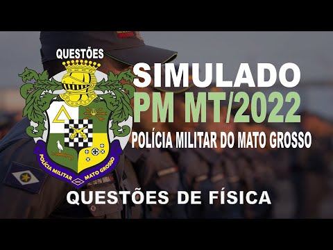 SIMULADO PM MT /2022- POLICIA MILITAR DO MATO GROSSO - QUESTÕES DE FÍSICA