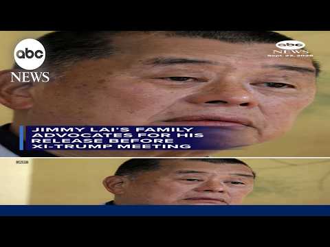 Jimmy Lai's family advocates for his release before Xi-Trump meeting