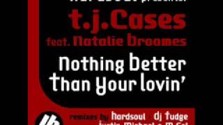 TJ Cases Ft Natalie Broomes - Nothing Better Than Your Lovin