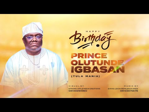 HAPPY BIRTHDAY PRINCE OLUTUNDE IGBASAN [TULA MANIA] || LEKAN REMILEKUN AMOS