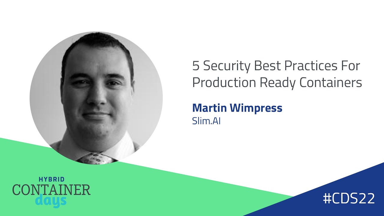 5 Security Best Practices For Production Ready Containers - Martin Wimpress, Slim.AI