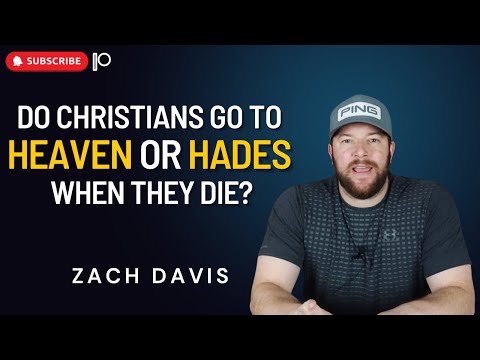 Do Christians Go to Heaven or Hades When they Die?