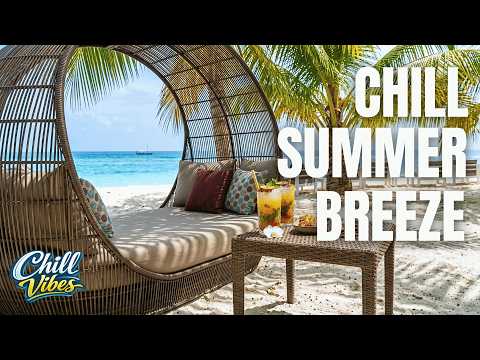 Chill Summer Breeze 🌴 Smooth Summer Chill Music for Relaxation & Focus