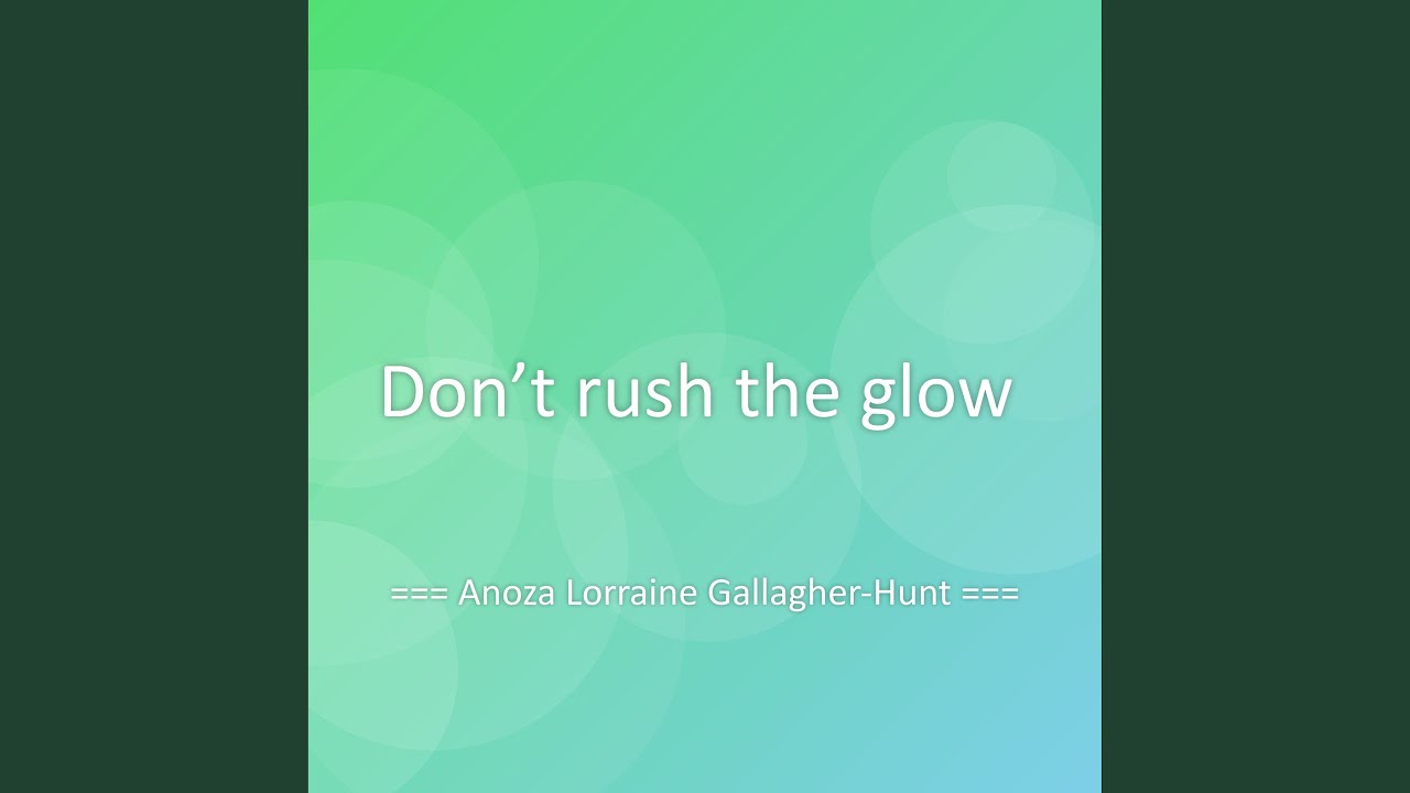 Don’t rush the glow