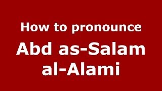 How to pronounce Abd As-Salam Al-Alami