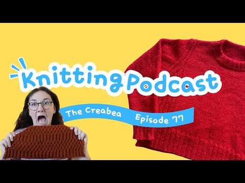 Another WIP and another WIP and Another WIP... || Creabea Knitting Podcast || Episode 76