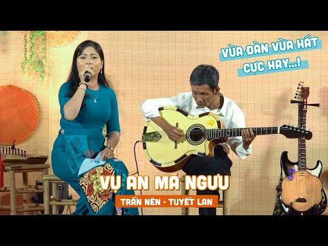 Vụ Án Mã Ngưu qua sự kết  hợp của Anh Trần Nên và cô Tuyết Lan cực kỳ thấm đượm ý nghĩa !