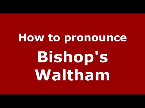 How to pronounce Bishop's Waltham