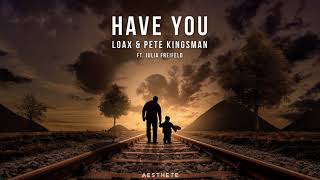 LoaX &amp; Pete Kingsman ft. Julia Freifeld - Have You