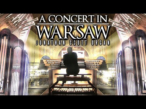ORGAN CONCERT IN WARSAW, POLAND - JONATHAN SCOTT - 31ST JULY 2022 7PM (UK TIME)