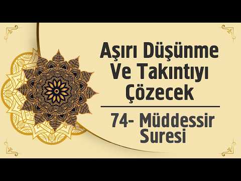 Aşırı Düşünme Ve Takıntıyı Çözecek - 74. Müdessir Suresi