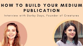 How to Build a Publication on Medium - Interview with Darby Days, Founder of Creatures