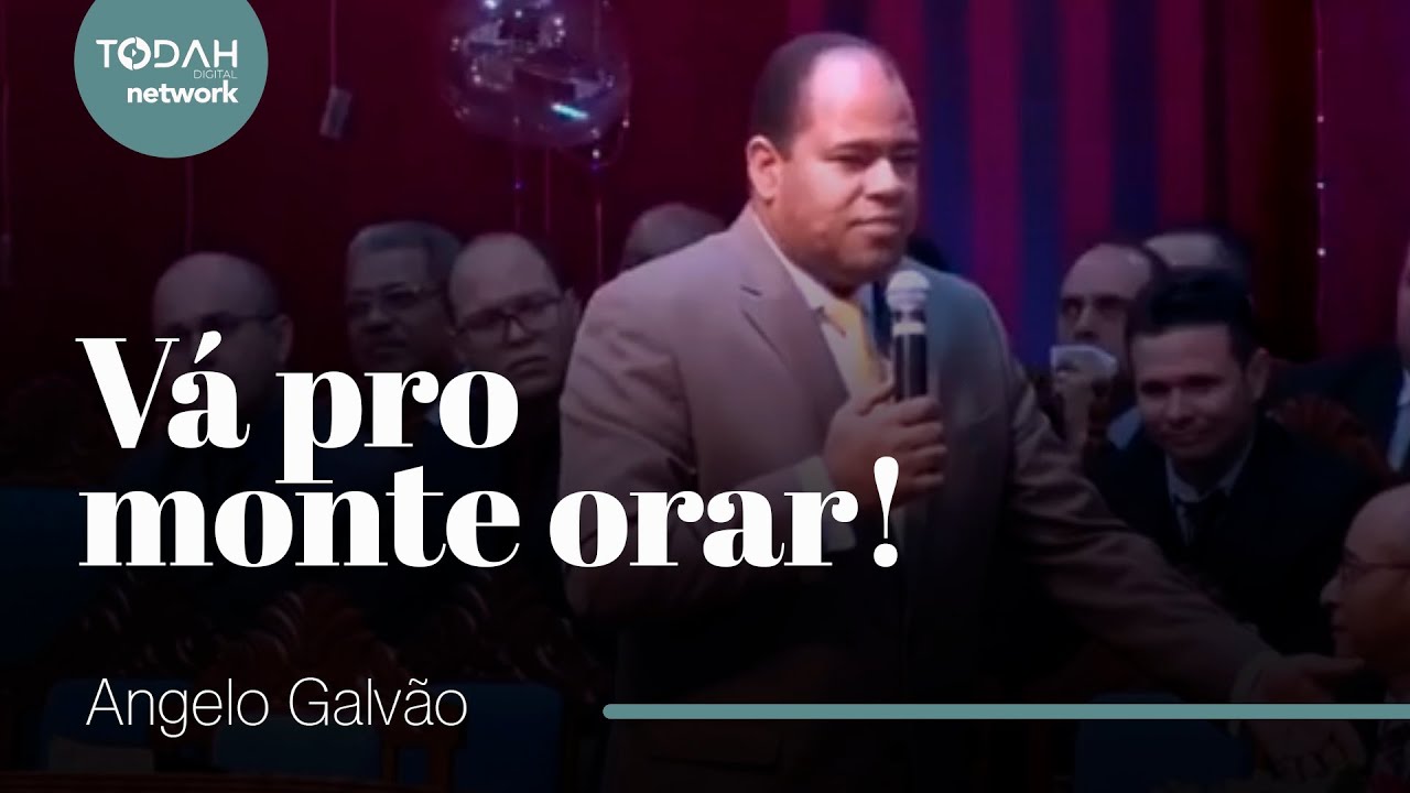 Pr. Angelo Galvão | Vá Pro Monte Orar!