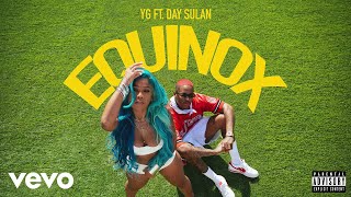 YG - Equinox (Audio) ft. Day Sulan