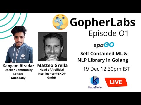 ◉ GopherLabs - Episode 01 : Spago - Self Contained ML & NLP Library in Golang - Matteo Grella , EXOP
