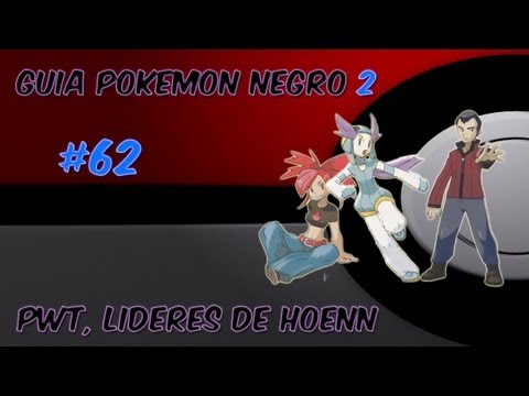 Guia pokemon Negro 2 Ep. 62 - "PWT, líderes de Hoenn"