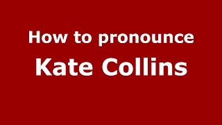 How to pronounce Kate Collins