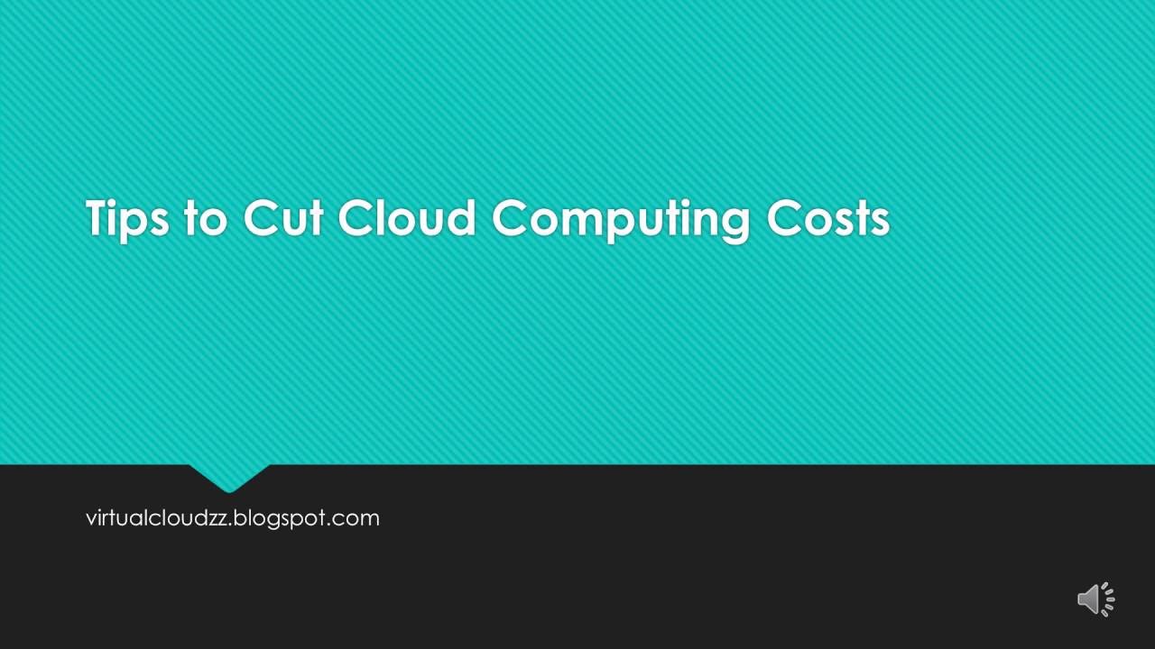 Tips to Cut Cloud Computing Costs