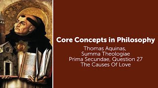 Thomas Aquinas, Summa Theologiae | The Causes Of Love | Philosophy Core Concepts
