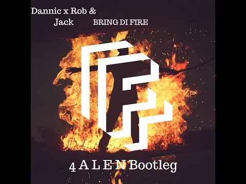 Dannic x Rob & Jack - Bring Di Fire ( 4 A L E N BOOTLEG)