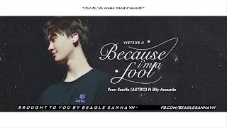 [VIETSUB+HANGUL] Because I'm A Fool - Yoon Sanha (ASTRO) ft Bily Acoustie.