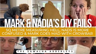 NADIA & MARKS DIY FAILS: Sq Metre Measuring HELL, Nads is MORE CONFUSED & MARK Goes MAD with CROWBAR