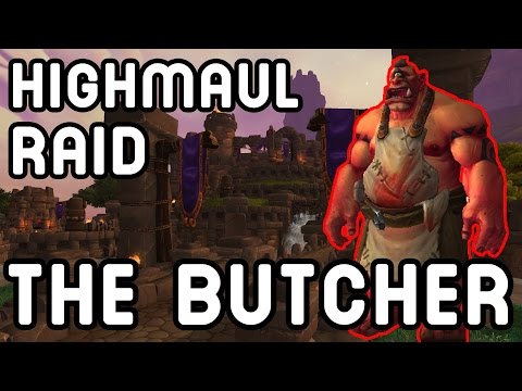 THE BUTCHER: Highmaul Raid (Warlords of Draenor)