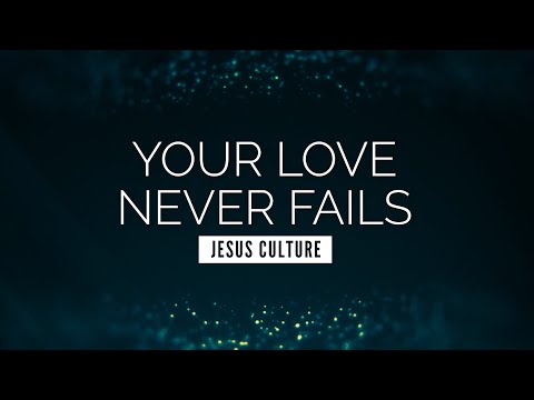 Your Love Never Fails - Jesus Culture | LYRIC VIDEO
