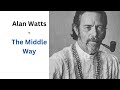 Alan Watts - The Middle Way